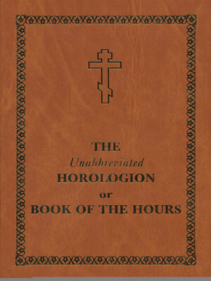 cover image of The Unabbreviated Horologion or Book of the Hours